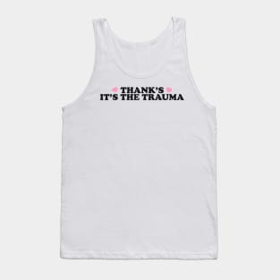 Thanks It’s The Trauma Shirt, Mental Health Shirt, Therapy Shirt, Trauma Shirt, Mental Health Matters Tank Top